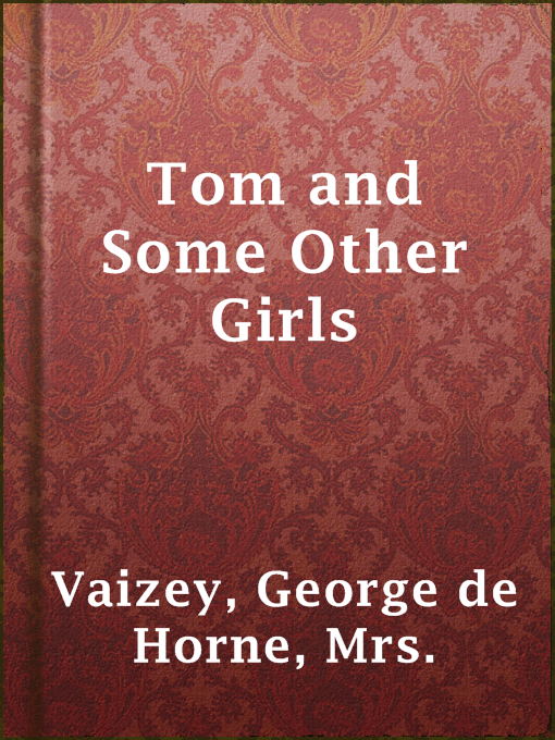 Title details for Tom and Some Other Girls by Mrs. George de Horne Vaizey - Available
